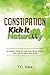 Constipation: Kick It Natur...