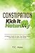 Constipation: Kick It Naturally