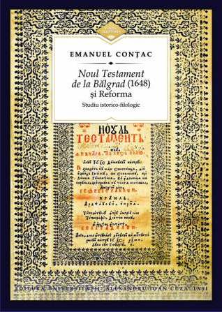 «Noul Testament de la Bălgrad» (1648) şi Reforma: studiu istorico-filologic