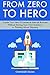 From Zero to Hero: Create Your New E-Commerce Internet Business Without Having Your Own Inventory or Thinking About Shipping