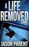 A Life Removed by Jason  Parent