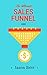 The Ultimate Sales Funnel Guide (Online Business Marketing Guides Book 1)
