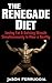 The Renegade Diet - Losing Fat & Gaining Muscle Simultaneously is Now a Reality