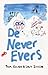 De never evers