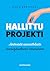 Hallittu projekti - Jäntevästä suunnittelusta menestykselliseen toteutukseen