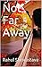 Not Far Away