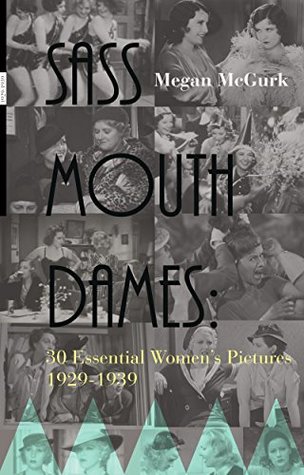 Sass Mouth Dames: 30 Essential Women's Pictures 1929-1939 (Kindle Edition)
