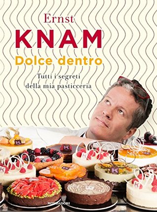 Dolce dentro: Tutti i segreti della mia pasticceria (Italian Edition)
