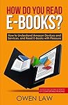 How to Choose e-Reader and Connect to Amazon Services?: How to Connect to Kindle Unlimited, Amazon Prime, and Others and Read Books with Pleasure! The User Guide with Step-by-Step Instructions. How to Choose e-Reader and Connect to Amazon Services?: How to Connect to Kindle Unlimited, Amazon Prime, and Others and Read Books with Pleasure! The User Guide with Step-by-Step Instructions.