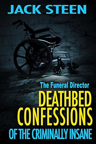 The Funeral Director: Deathbed Confessions of the Criminally Insane (Kindle Edition)