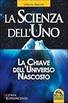 La scienza dell'uno: la chiave dell'universo nascosto