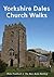 Yorkshire Dales Church Walks by Peter Naldrett