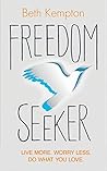 Book cover for Freedom Seeker: Live More. Worry Less. Do What You Love.