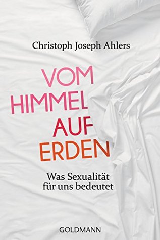 Vom Himmel auf Erden: Was Sexualität für uns bedeutet (Kindle Edition)