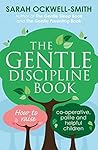 Book cover for The Gentle Discipline Book: How to raise co-operative, polite and helpful children