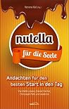 Nutella für die Seele: Andachten für den besten Start in den Tag. (German Edition) Nutella für die Seele: Andachten für den besten Start in den Tag. (German Edition)