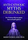 Anti-Catholic Myths Debunked