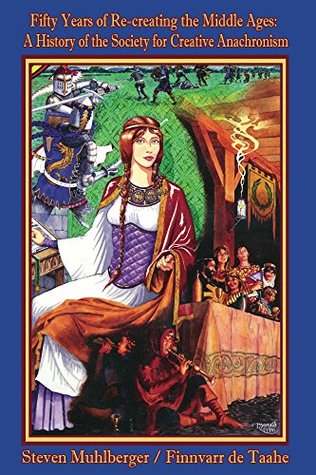 Fifty Years of Re-creating the Middle Ages: A History of the Society for Creative Anachronism (Kindle Edition)