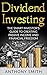 Dividend Investing:The smart investors guide to creating passive income and financial freedom. (Dividend Investing, Penny Stocks, Option Trading, Passive Income Book 1)