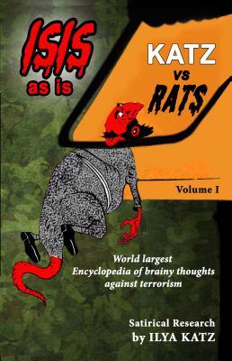 Katz Vs Rats (Isis as Is): World's Largest Encyclopedia of Insults Against Islamofascism. Vol.1