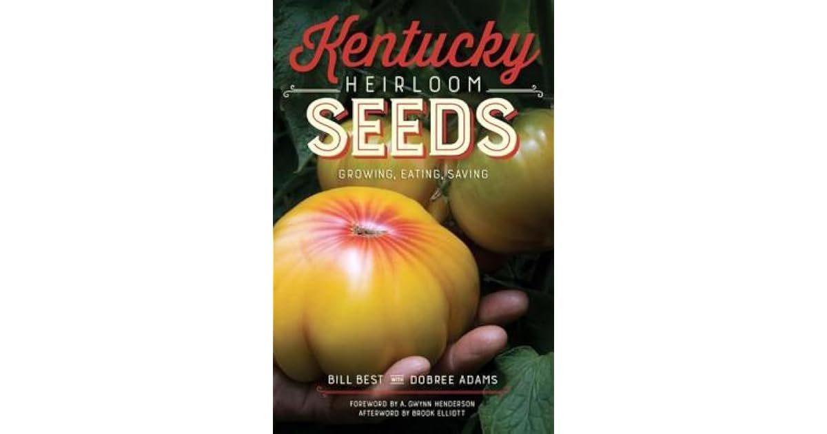 Kentucky Heirloom Seeds Growing Eating Saving By Bill Best