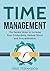 Time Management: The 18 Best Strategies To Master Ultimate Time Management: increase your productivity and concentration by 300% or more (Routine, Focus, Success, Productivity, Stress Management)