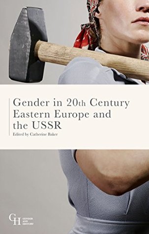 Gender in Twentieth-Century Eastern Europe and the USSR (Gender and History)