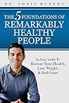 The 5 Foundations of Remarkably Healthy People: An Easy Guide to Restore Your Health, Lose Weight and Feel Great The 5 Foundations of Remarkably Healthy People: An Easy Guide to Restore Your Health, Lose Weight and Feel Great