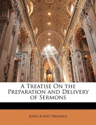 A Treatise on the Preparation and Delivery of Sermons