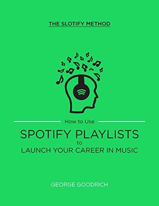 How to Use Spotify Playlists to Launch Your Career in Music (Kindle Edition)