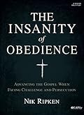 The Insanity of Obedience - Bible Study Book: Advancing the Gospel When Facing Challenge and Persecution