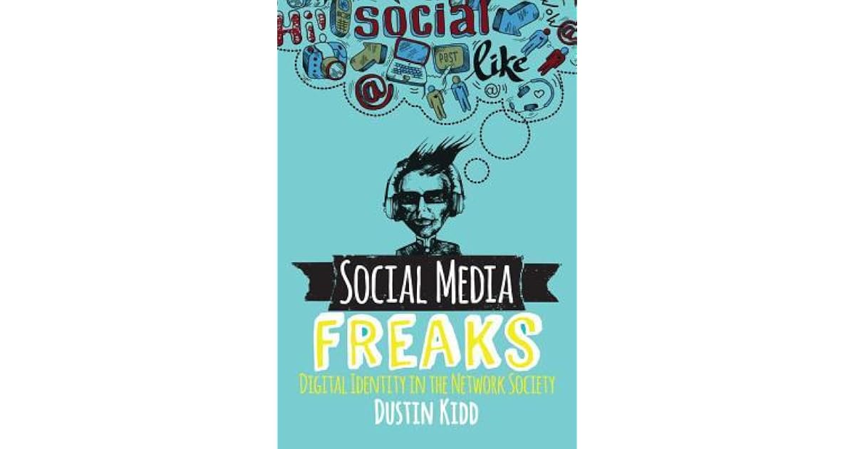 Social Media Freaks: Digital Identity in the Network Society by Dustin Kidd