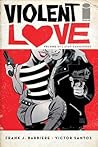Violent Love, Vol. 1 by Frank J. Barbiere