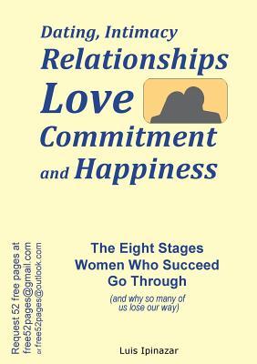 Dating, Intimacy, Relationships, Love, Commitment and Happiness: The Eight Stages Women Who Succeed Go Through (and why so many of us lose our way)