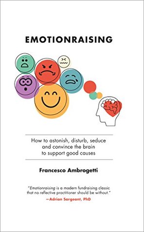 Emotionraising: How to astonish, disturb, seduce and convince the brain to support good causes (Kindle Edition)