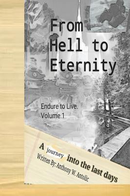 From Hell To Eternity: A journey into the last days (Endure To Live)