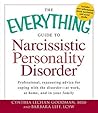The Everything Guide to Narcissistic Personality Disorder: Professional, reassuring advice for coping with the disorder - at work, at home, and in your family (Everything® Series)