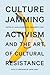 Culture Jamming: Activism and the Art of Cultural Resistance