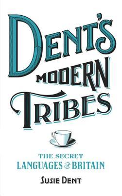Dent’s Modern Tribes:  The Secret Languages Of Britain