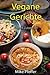 Vegane Gerichte schnell Zubereitet (German Edition)