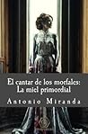 El cantar de los morfales: La miel primordial (Spanish Edition)