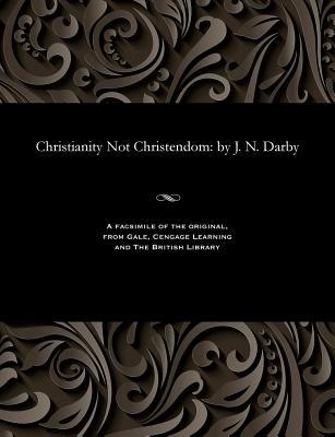 Christianity Not Christendom: By J. N. Darby