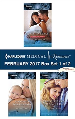 Harlequin Medical Romance February 2017 - Box Set 1 of 2: Their Meant-To-Be Baby / A Mommy for His Baby / The Nurse and the Single Dad
