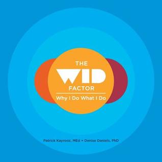 The WID Factor: Why I Do What I Do