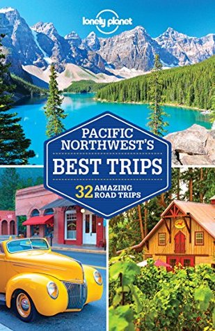Lonely Planet Pacific Northwest's Best Trips (Travel Guide)