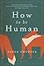 How to Be Human