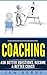 Coaching: Ask Better Questions, Become A Better Coach (Coaching for performance, Coaching questions, Coaching for business, Coaching habit Book 1)