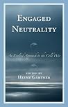 Engaged Neutrality: An Evolved Approach to the Cold War