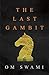 The Last Gambit by Om Swami
