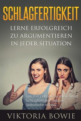 Schlagfertigkeit: Selbstliebe: 2 in 1 Bundle Lerne Erfolgreich zu Argumentieren (German Edition)